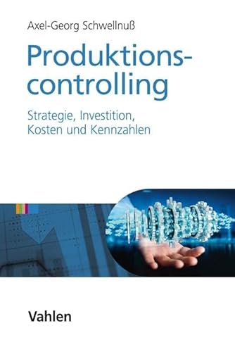 Produktionscontrolling: Strategie, Investition, Kosten und Kennzahlen