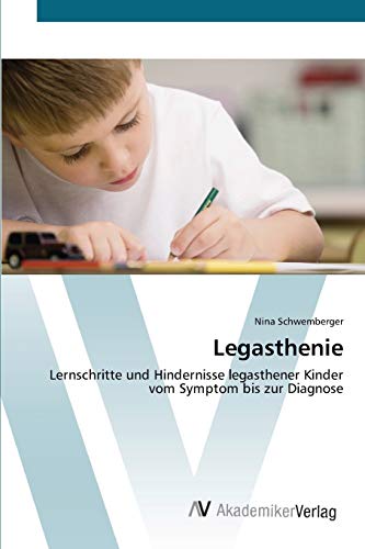 Legasthenie: Lernschritte und Hindernisse legasthener Kinder vom Symptom bis zur Diagnose von AV Akademikerverlag