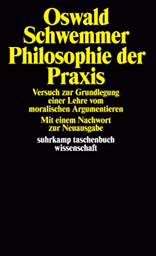 Philosophie der Praxis: Versuch zur Grundlegung einer Lehre vom moralischen Argumentieren in Verbindung mit einer Interpretation der praktischen Philosophie Kants (suhrkamp taschenbuch wissenschaft)
