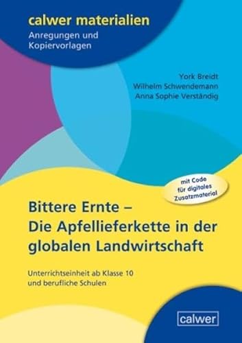 Bittere Ernte - Die Apfellieferkette in der globalen Landwirtschaft: Unterrichtseinheit ab Klasse 10 und berufliche Schulen (Calwer Materialien: ... Anregungen und Kopiervorlagen) von Calwer Verlag GmbH
