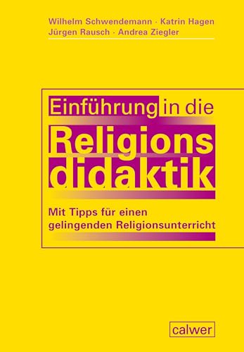 Einführung in die Religionsdidaktik: Mit Tipps für einen gelingenden Religionsunterricht von Calwer
