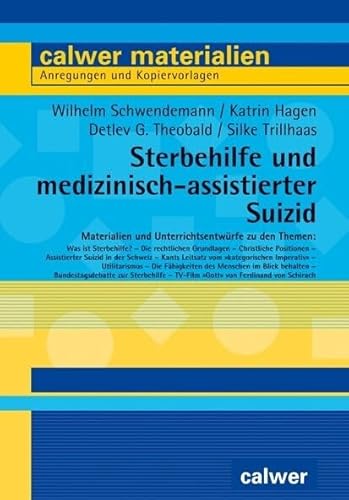 Sterbehilfe und medizinisch-assistierter Suizid: Materialien und Unterrichtsentwürfe (Calwer Materialien: Modelle für den Religionsunterricht. Anregungen und Kopiervorlagen) von Calwer