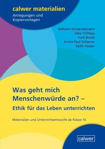 Was geht mich Menschenwürde an?: Ethik für das Leben unterrichten (Calwer Materialien: Modelle für den Religionsunterricht. Anregungen und Kopiervorlagen) von Calwer