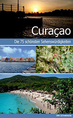 Curaçao - Reiseführer mit den 75 schönsten Sehenswürdigkeiten der traumhaften Karibikinsel von Books on Demand