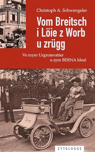 Vom Breitsch i Löie z Worb u zrügg: Vo mym Urgrossvatter u sym BERNA Ideal Vom Breitsch i Löie z Worb u zrügg: Vo mym Urgrossvatter u sym BERNA Ideal von Zytglogge