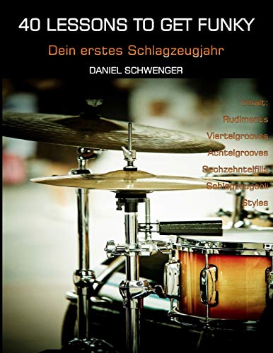 40 Lessons To Get Funky: Dein erstes Schlagzeugjahr von Createspace Independent Publishing Platform