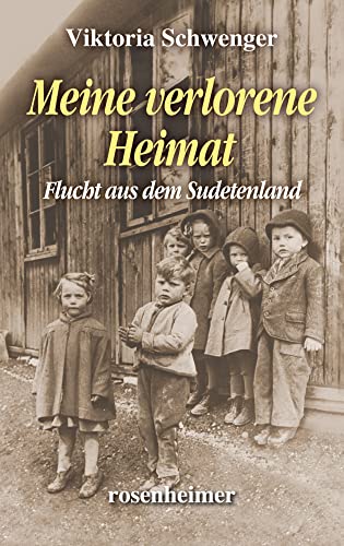 Meine verlorene Heimat: Flucht aus dem Sudetenland von Rosenheimer Verlagshaus