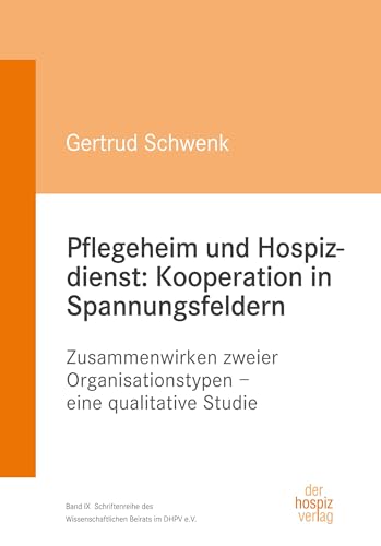 Pflegeheim und Hospizdienst: Kooperation in Spannungsfeldern: Zusammenwirken zweier Organisationstypen – eine qualitative Studie