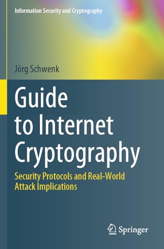 Guide to Internet Cryptography: Security Protocols and Real-World Attack Implications (Information Security and Cryptography) von Springer
