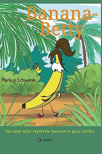 Banana-Betty: Die aller-aller tapferste Banane in ganz Afrika von tredition