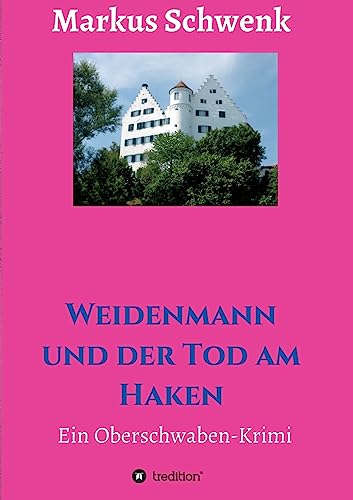 Weidenmann und der Tod am Haken: Ein Oberschwaben-Krimi von tredition