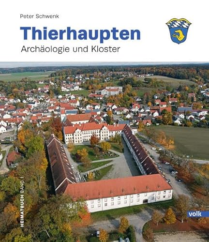 Thierhaupten: Archäologie und Kloster (Heimatbuch Thierhaupten)