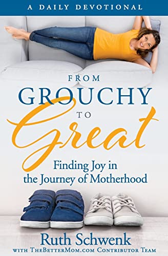 From Grouchy to Great: Finding Joy in the Journey of Motherhood von CREATESPACE