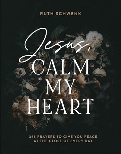 Jesus, Calm My Heart: 365 Prayers to Give You Peace at the Close of Every Day von Baker Pub Group/Baker Books