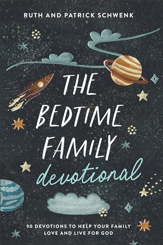 The Bedtime Family Devotional: 90 Devotions to Help Your Family Love and Live for God The Bedtime Family Devotional: 90 Devotions to Help Your Family Love and Live for God