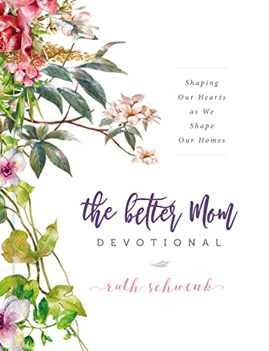 The Better Mom Devotional: Shaping Our Hearts as We Shape Our Homes von Zondervan