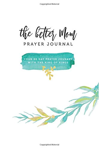 The Better Mom Prayer Journal von CreateSpace Independent Publishing Platform