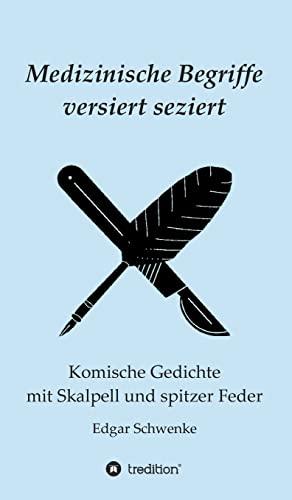 Medizinische Begriffe versiert seziert: Komische Gedichte mit Skalpell und spitzer Feder von tredition