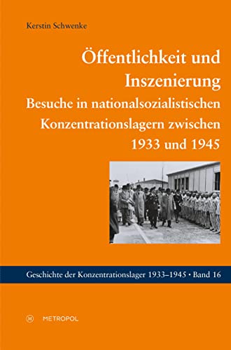 Öffentlichkeit und Inszenierung: Besuche in nationalsozialistischen Konzentrationslagern zwischen 1933 und 1945 (Geschichte der Konzentrationslager) von Metropol Verlag