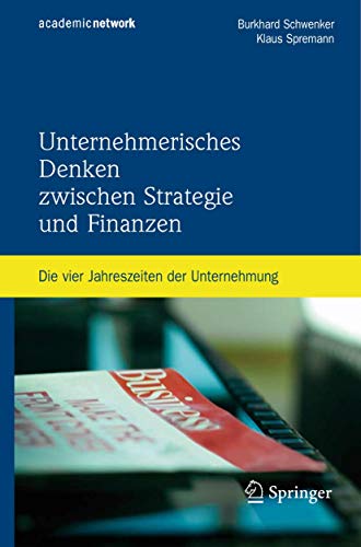 Unternehmerisches Denken zwischen Strategie und Finanzen: Die vier Jahreszeiten der Unternehmung von Springer