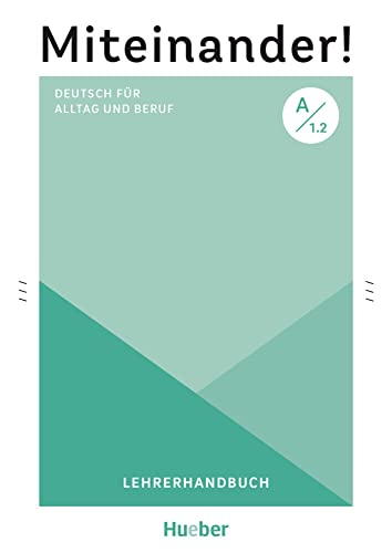 Miteinander! Deutsch für Alltag und Beruf A1.2: Deutsch als Zweitsprache / Lehrerhandbuch von Hueber