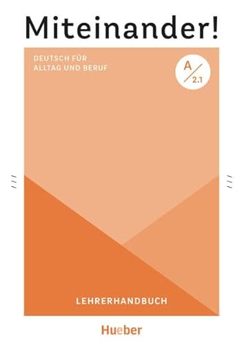 Miteinander! Deutsch für Alltag und Beruf A2.1: Deutsch als Zweitsprache / Lehrerhandbuch von Hueber Verlag