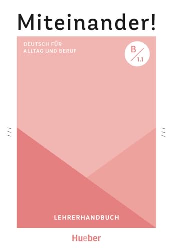 Miteinander! Deutsch für Alltag und Beruf B1.1: Deutsch als Zweitsprache / Lehrerhandbuch von Hueber