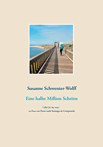 Eine halbe Million Schritte: I did (it) my way - zu Fuss von Porto nach Santiago de Compostela von TWENTYSIX