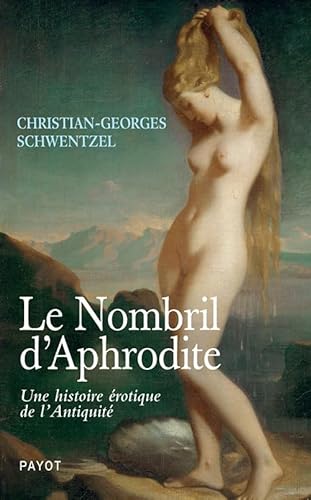 Le Nombril d'Aphrodite: Une histoire érotique de l'Antiquité von PAYOT
