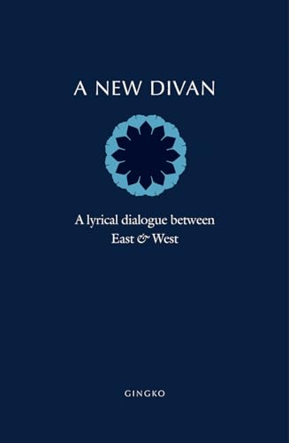 A New Divan: A Lyrical Dialogue between East & West