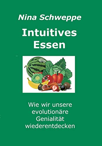 Intuitives Essen: Wie wir unsere evolutionäre Genialität wieder entdecken von tredition