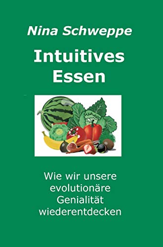 Intuitives Essen: Wie wir unsere evolutionäre Genialität wieder entdecken von tredition