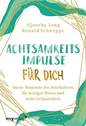 Achtsamkeitsimpulse für dich: Kurze Momente des Innehaltens für weniger Stress und mehr Gelassenheit Achtsamkeitsimpulse für dich: Kurze Momente des Innehaltens für weniger Stress und mehr Gelassenheit