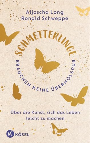 Schmetterlinge brauchen keine Überholspur: Über die Kunst, sich das Leben leicht zu machen Schmetterlinge brauchen keine Überholspur: Über die Kunst, sich das Leben leicht zu machen