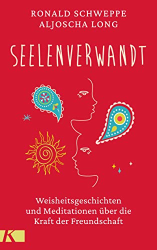 seelenverwandt: Weisheitsgeschichten und Meditationen über die Kraft der Freundschaft