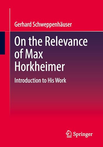 On the Relevance of Max Horkheimer: Introduction to His Work von Springer