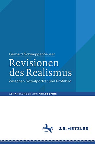 Revisionen des Realismus: Zwischen Sozialporträt und Profilbild (Abhandlungen zur Philosophie) von J.B. Metzler