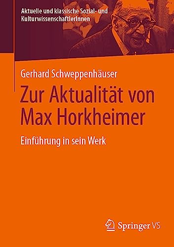 Zur Aktualität von Max Horkheimer: Einführung in sein Werk (Aktuelle und klassische Sozial- und KulturwissenschaftlerInnen) von Springer VS