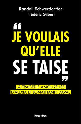 Je voulais qu'elle se taise - La tragédie amoureuse d'Alexia et Jonathann Daval Je voulais qu'elle se taise - La tragédie amoureuse d'Alexia et Jonathann Daval