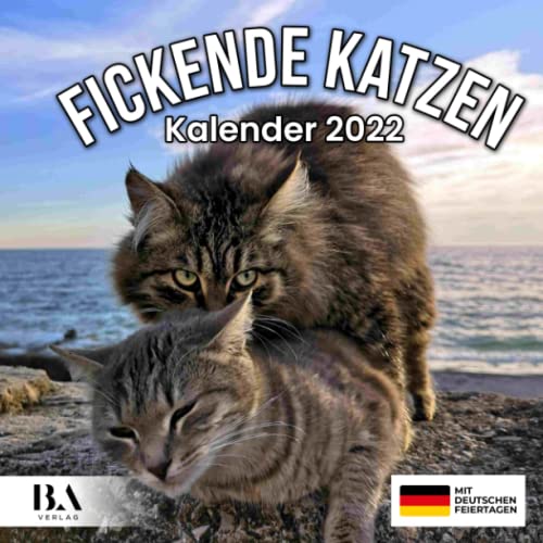 Fickende Katzen Kalender 2022: Das lustige Geschenk für Männer Frauen Freunde Kollegen Weihnachten Geburtstag Valentinstag & Mehr (Mit Deutschen Feiertagen) von Independently published