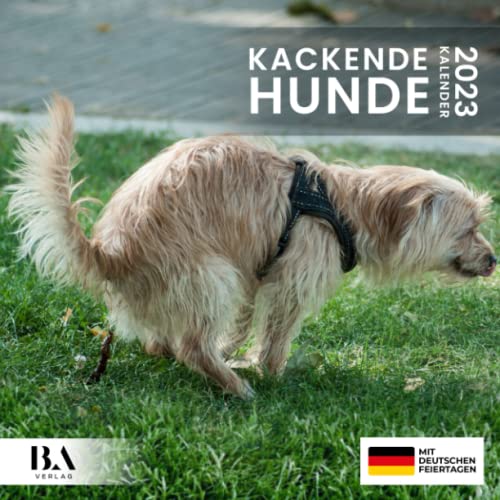 Kackende Hunde Kalender 2023: Das lustige Geschenk für Männer Frauen Freunde Kollegen Weihnachten Geburtstag Valentinstag & Mehr (Mit Deutschen Feiertagen)