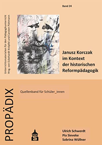 Janusz Korczak im Kontext der historischen Reformpädagogik: Quellenband für Schüler_innen (PROPÄDIX) von Schneider Verlag GmbH