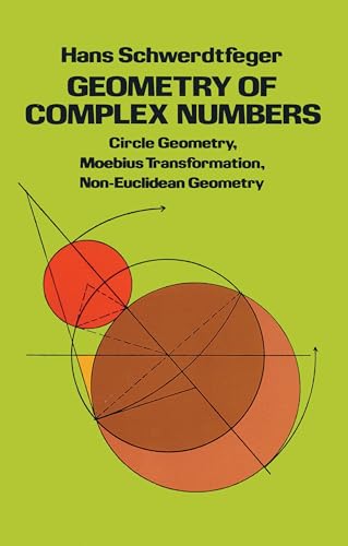 Geometry of Complex Numbers: Circle Geometry, Moebius Transformation, Non-Euclidean Geometry (Dover Books on Mathematics) von Dover Publications