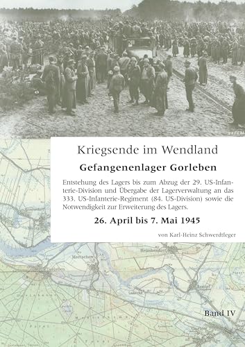 Kriegsende im Wendland: Gefangenenlager Gorleben. Band IV