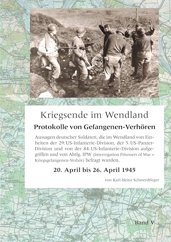 Kriegsende im Wendland: Protokolle von Gefangenen-Verhören. Band V