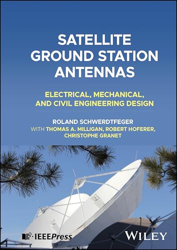 Satellite Ground Station Antennas: Electrical, Mechanical, and Civil Engineering Design von Wiley-IEEE Press
