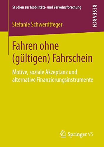 Fahren ohne (gültigen) Fahrschein: Motive, soziale Akzeptanz und alternative Finanzierungsinstrumente (Studien zur Mobilitäts- und Verkehrsforschung)