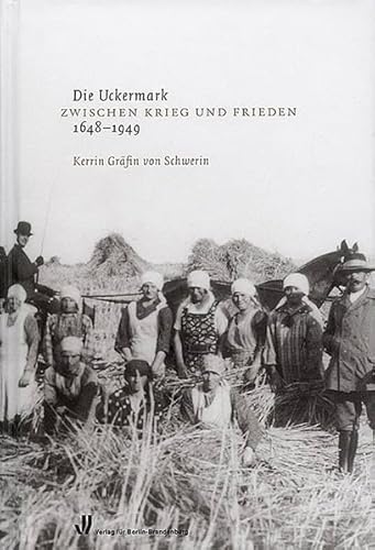 Die Uckermark zwischen Krieg und Frieden 1648-1949 von Verlag Berlin Brandenburg