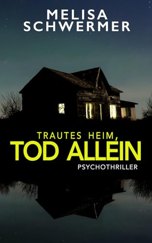Trautes Heim, Tod allein: Psychothriller
