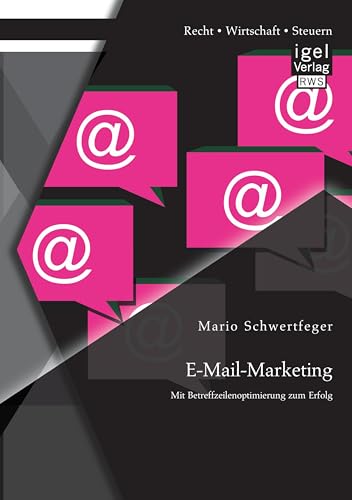 E-Mail-Marketing: Mit Betreffzeilenoptimierung zum Erfolg E-Mail-Marketing: Mit Betreffzeilenoptimierung zum Erfolg von Igel Verlag